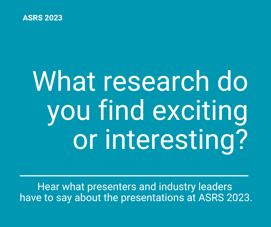 ASRS 2023: Attendees share the topics from the annual meeting that interest them