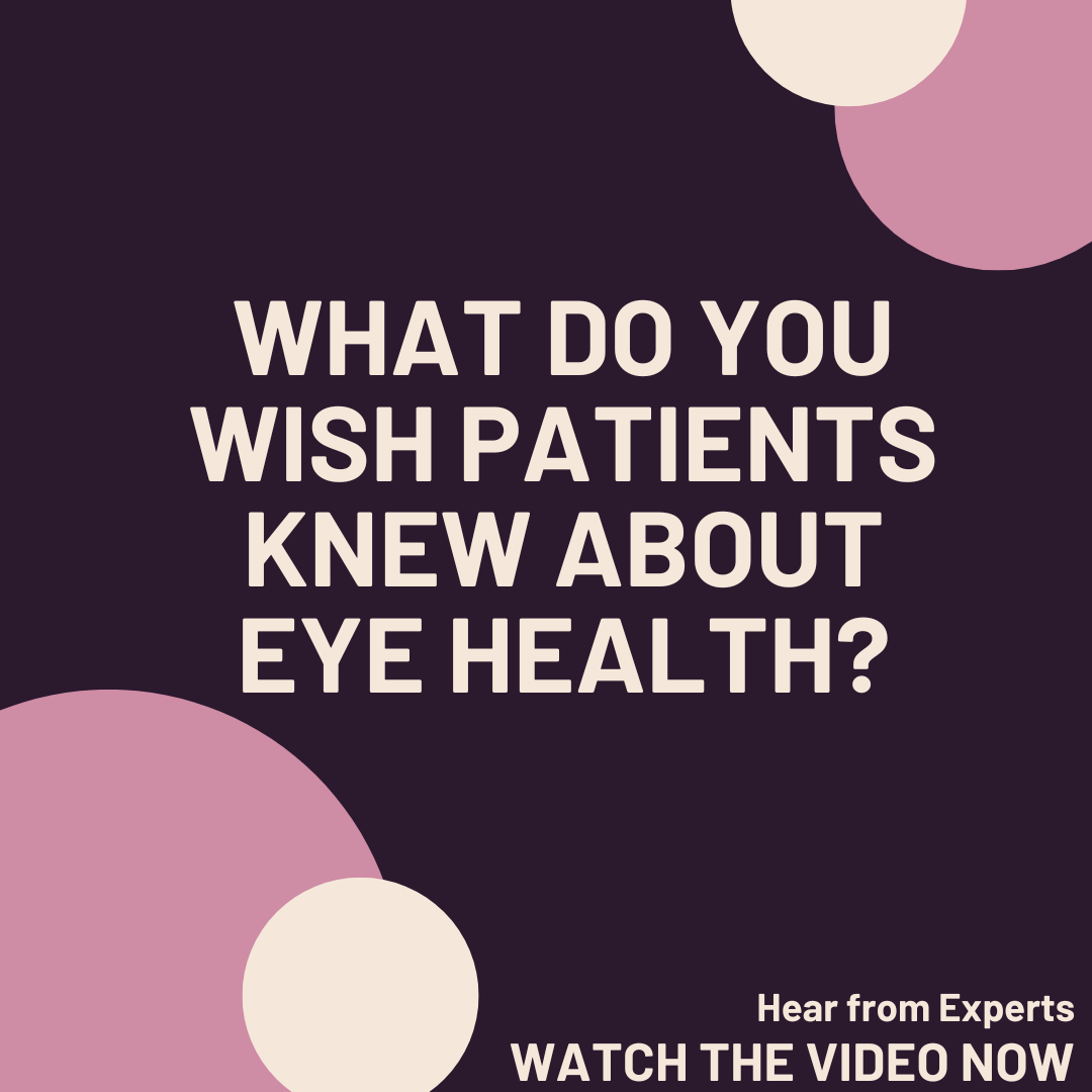 Questions in Ophthalmology: What do you wish patients knew about eye health?
