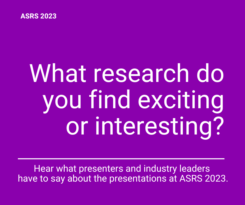ASRS 2023: What research is most exciting? Our interviewees weigh in.